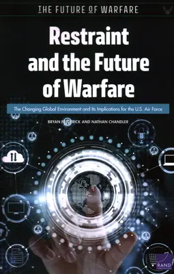 Visszafogottság és a hadviselés jövője: A változó globális környezet és annak következményei az amerikai légierő számára - Restraint and the Future of Warfare: The Changing Global Environment and Its Implications for the U.S. Air Force