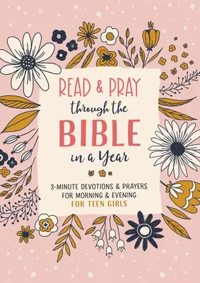 Read and Pray Through the Bible in a Year (Teen Girl): 3 perces áhítatok és imádságok reggel és este tinilányoknak - Read and Pray Through the Bible in a Year (Teen Girl): 3-Minute Devotions & Prayers for Morning & Evening for Teen Girls