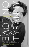 A szerelemről és a zsarnokságról - Hannah Arendt élete és politikája - On Love and Tyranny - The Life and Politics of Hannah Arendt