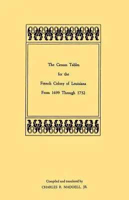 A louisianai francia gyarmat népszámlálási táblázatai 1699-től 1732-ig - The Census Tables for the French Colony of Louisiana from 1699 Through 1732