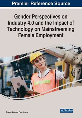 Az ipar 4.0 és a technológia hatása a nők foglalkoztatásának előtérbe kerülésére a nemek szempontjából - Gender Perspectives on Industry 4.0 and the Impact of Technology on Mainstreaming Female Employment