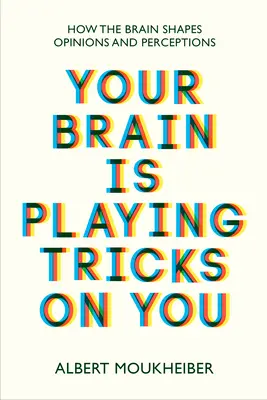 Az agyad megtréfál téged - Hogyan formálja az agy a véleményeket és az észleléseket - Your Brain Is Playing Tricks On You - How the Brain Shapes Opinions and Perceptions