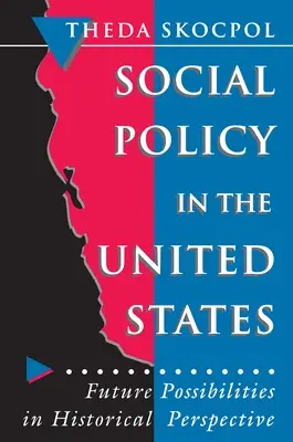 Szociálpolitika az Egyesült Államokban: A jövő lehetőségei történelmi távlatokban - Social Policy in the United States: Future Possibilities in Historical Perspective