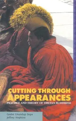 A látszatokon való átvágás: A tibeti buddhizmus gyakorlata és elmélete - Cutting Through Appearances: Practice and Theory of Tibetan Buddhism