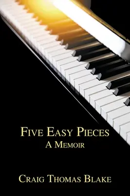 Öt könnyű darab: A Memoir - Five Easy Pieces: A Memoir