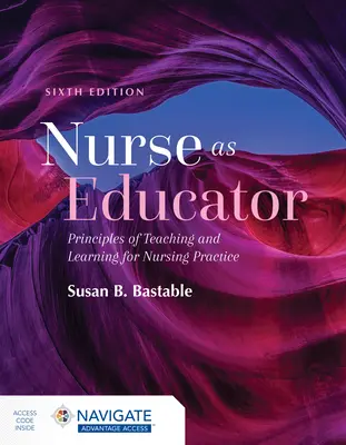 Nővér mint pedagógus: A tanítás és tanulás alapelvei az ápolási gyakorlathoz: A tanítás és tanulás alapelvei az ápolási gyakorlathoz - Nurse as Educator: Principles of Teaching and Learning for Nursing Practice: Principles of Teaching and Learning for Nursing Practice