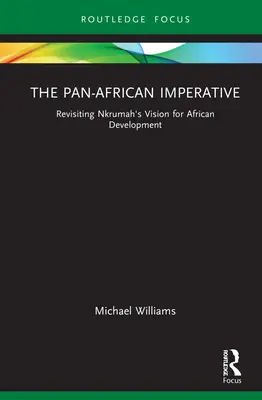 A pánafrikai imperatívusz: Kwame Nkrumah afrikai fejlesztési elképzelésének felülvizsgálata - The Pan-African Imperative: Revisiting Kwame Nkrumah's Vision for African Development