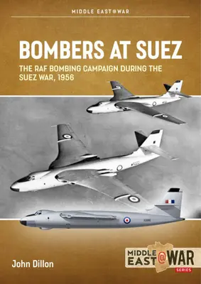 Bombázók Szueznél: A RAF bombázó hadjárata a szuezi háború alatt, 1956 - Bombers at Suez: The RAF Bombing Campaign During the Suez War, 1956