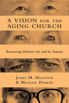 Egy jövőkép az öregedő egyház számára: Megújuló szolgálat az idősekért és az idősek által - A Vision for the Aging Church: Renewing Ministry for and by Seniors