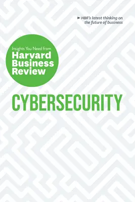 Kiberbiztonság: The Insights You Need from Harvard Business Review (A Harvard Business Review meglátásai) - Cybersecurity: The Insights You Need from Harvard Business Review