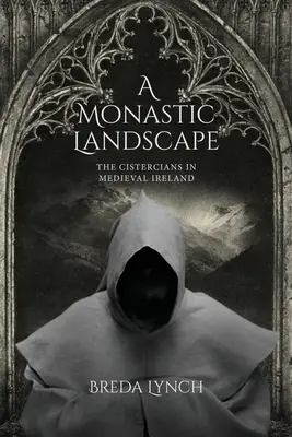 Egy szerzetesi táj: A ciszterciek a középkori Írországban - A Monastic Landscape: The Cistercians In Medieval Ireland