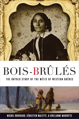 Bois-Brls: The Untold Story of the Mtis of Western Qubec