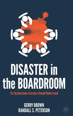 Katasztrófa a tanácsteremben: Hat működési zavar, amit mindenkinek meg kell értenie - Disaster in the Boardroom: Six Dysfunctions Everyone Should Understand