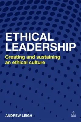 Etikus vezetés: Az etikus üzleti kultúra megteremtése és fenntartása - Ethical Leadership: Creating and Sustaining an Ethical Business Culture