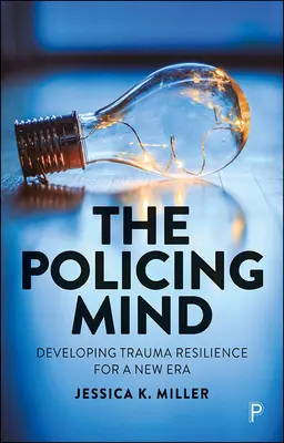 A rendfenntartó elme: A traumával szembeni ellenálló képesség fejlesztése egy új korszakban - The Policing Mind: Developing Trauma Resilience for a New Era