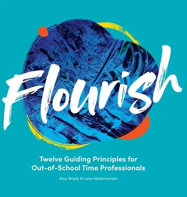 Flourish: Tizenkét vezérelv az iskolán kívüli szakemberek számára - Flourish: Twelve Guiding Principles for Out-of-School Time Professionals