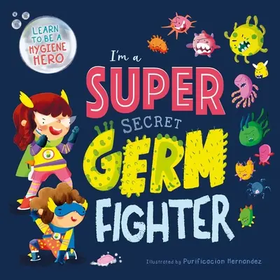 Én egy szupertitkos csíraharcos vagyok: Párnázott táblás könyv - I'm a Super Secret Germ Fighter: Padded Board Book