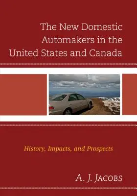 Az új hazai autógyártók az Egyesült Államokban és Kanadában: Történet, hatások és kilátások - The New Domestic Automakers in the United States and Canada: History, Impacts, and Prospects