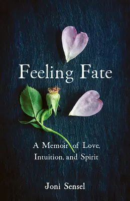 Feeling Fate: A szerelem, az intuíció és a szellem emlékiratai - Feeling Fate: A Memoir of Love, Intuition, and Spirit