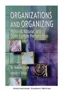 Szervezetek és szervezés - Racionális, természetes és nyílt rendszer szemlélet (International Student Edition) - Organizations and Organizing - Rational, Natural and Open Systems Perspectives (International Student Edition)