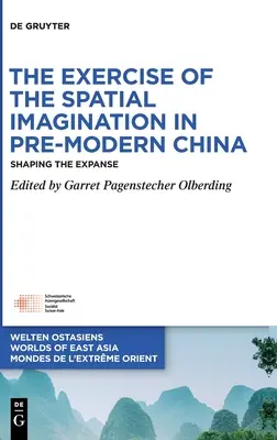 A térbeli képzelet gyakorlása a premodern Kínában: A kiterjedés formálása - The Exercise of the Spatial Imagination in Pre-Modern China: Shaping the Expanse