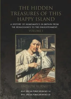 E boldog sziget rejtett kincsei: A brit numizmatika története a reneszánsztól a felvilágosodásig - The Hidden Treasures of This Happy Island: A History of Numismatics in Britain from the Renaissance to the Enlightenment