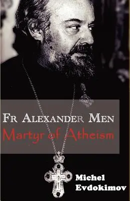 Apa Sándor férfiak: Alexander Men: Az ateizmus mártírja - Father Alexander Men: Martyr of Atheism