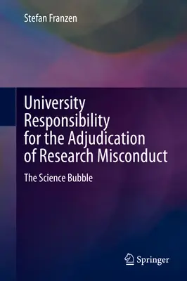 Az egyetem felelőssége a kutatási kötelességszegések elbírálásában: A tudományos buborék - University Responsibility for the Adjudication of Research Misconduct: The Science Bubble