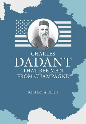 Charles Dadant - A p champagne-i méhész - Charles Dadant - That Bee Man from Champagne