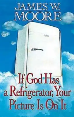 Ha Istennek van hűtőszekrénye, a te képed rajta van - If God Has a Refrigerator, Your Picture Is on It