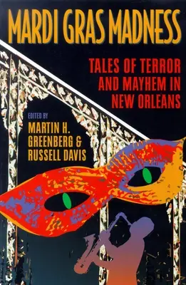 Mardi Gras őrület: Történetek a New Orleans-i gyilkosságokról és vérengzésekről - Mardi Gras Madness: Stories of Murder and Mayhem in New Orleans
