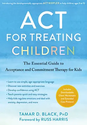 ACT a gyermekek kezeléséhez: Az elfogadás- és elköteleződés-terápia alapvető útmutatója gyerekeknek - ACT for Treating Children: The Essential Guide to Acceptance and Commitment Therapy for Kids