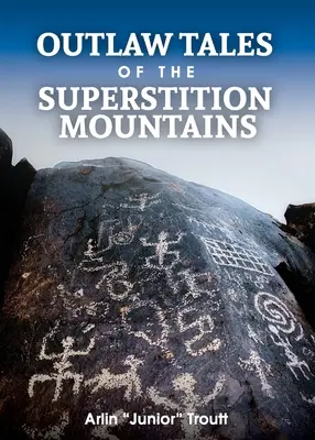 Törvényen kívüli történetek a Superstition-hegységből - Outlaw Tales of the Superstition Mountains