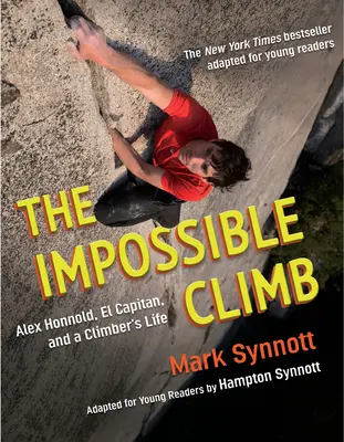 A lehetetlen mászás (Fiatal olvasóknak szóló adaptáció): Alex Honnold, az El Capitan és egy hegymászó élete - The Impossible Climb (Young Readers Adaptation): Alex Honnold, El Capitan, and a Climber's Life