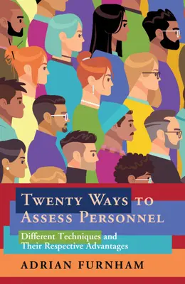 A személyzet értékelésének húsz módja: Különböző technikák és azok előnyei - Twenty Ways to Assess Personnel: Different Techniques and Their Respective Advantages