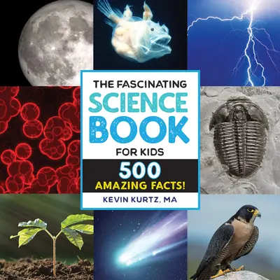 Lenyűgöző tudományos könyv gyerekeknek: 500 elképesztő tény! - The Fascinating Science Book for Kids: 500 Amazing Facts!