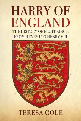 Harry of England: Nyolc király története I. Henriktől VIII. Henrikig - Harry of England: The History of Eight Kings, from Henry I to Henry VIII