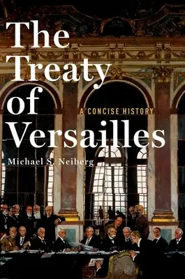 A versailles-i szerződés: Tömör történelem - The Treaty of Versailles: A Concise History