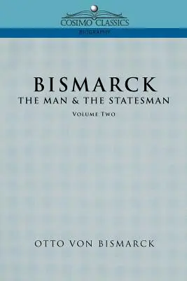 Bismarck: Bismarck: Az ember és az államférfi, 2. kötet - Bismarck: The Man & the Statesman, Vol. 2