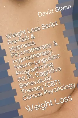 Fogyás Script. Előbeszéd és hipnózis. Pszichoterápia & hipnoterápia. Neuro-nyelvi programozás (NLP). Kognitív viselkedésterápia (CBT). Klinika - Weight Loss Script. Pre-talk & Hypnosis. Psychotherapy & Hypnotherapy. Neuro-Linguistic Programming (NLP). Cognitive Behavioural Therapy (CBT). Clinic