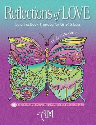 A szeretet tükörképei: Színezőkönyv terápia gyász és veszteség esetén - Reflections of Love: Coloring Book Therapy for Grief and Loss