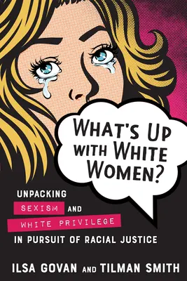 Mi van a fehér nőkkel?: A szexizmus és a fehér kiváltságok kibontása a faji igazságosság érdekében - What's Up with White Women?: Unpacking Sexism and White Privilege in Pursuit of Racial Justice