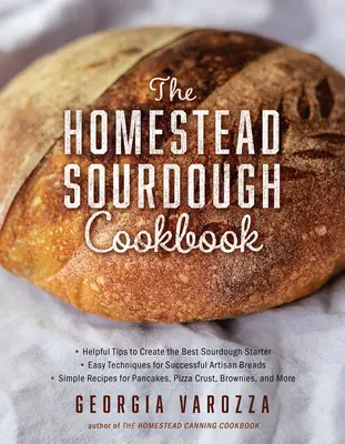 The Homestead Sourdough Cookbook: - Hasznos tippek a legjobb kovászos kovászos indító létrehozásához - Egyszerű technikák a sikeres kézműves kenyerekhez - Több mint 100 szimpl. - The Homestead Sourdough Cookbook: - Helpful Tips to Create the Best Sourdough Starter - Easy Techniques for Successful Artisan Breads - Over 100 Simpl