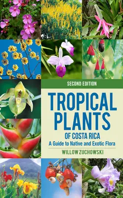 Costa Rica trópusi növényei: A Guide to Native and Exotic Flora (Útmutató az őshonos és egzotikus növényvilághoz) - Tropical Plants of Costa Rica: A Guide to Native and Exotic Flora