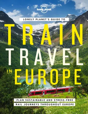 A Lonely Planet útmutatója az európai vonatos utazáshoz 1 - Lonely Planet's Guide to Train Travel in Europe 1