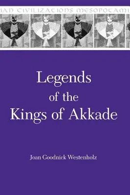 Akkád királyainak legendái: A szövegek - Legends of the Kings of Akkade: The Texts