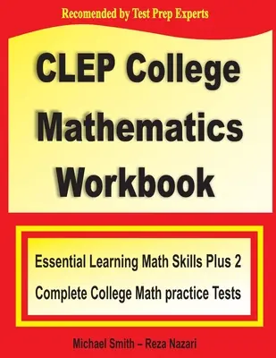 CLEP College Mathematics Workbook: Essential Learning Math Skills Plus Two College Math Practice Tests (Alapvető matematikai ismeretek plusz két főiskolai matematikai gyakorlati teszt) - CLEP College Mathematics Workbook: Essential Learning Math Skills Plus Two College Math Practice Tests