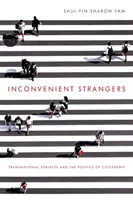 Kellemetlen idegenek: Transznacionális alanyok és az állampolgárság politikája - Inconvenient Strangers: Transnational Subjects and the Politics of Citizenship