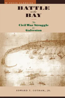 Csata az öbölben: A polgárháborús küzdelem Galvestonért - Battle on the Bay: The Civil War Struggle for Galveston