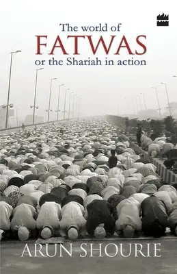 A fatvák világa: Vagy a saría a gyakorlatban - The World Of Fatwas: Or The Shariah In Action